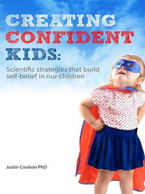 cover image of Creating Confident Kids: Scientific Strategies That Build Self-belief in Our Children